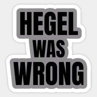 Hegel Was Wrong Sticker